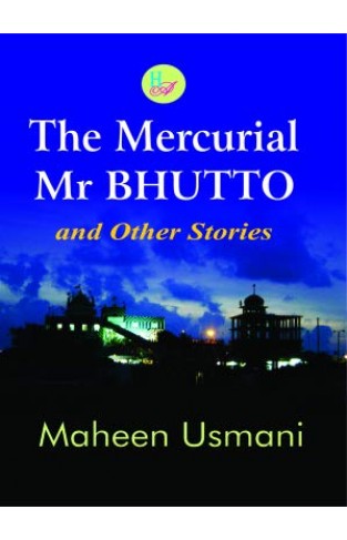 The Mercurial Mr Bhutto And Other Stories